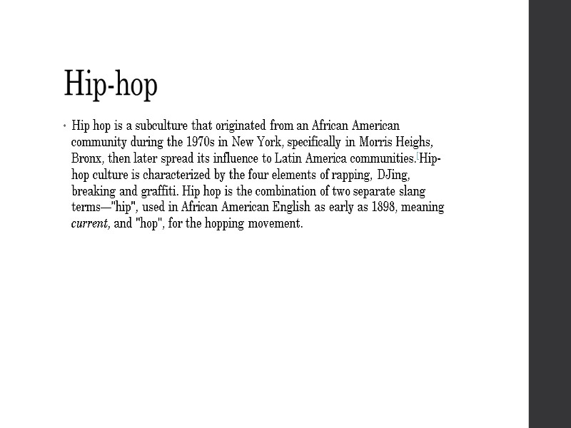 Hip-hop Hip hop is a subculture that originated from an African American community during